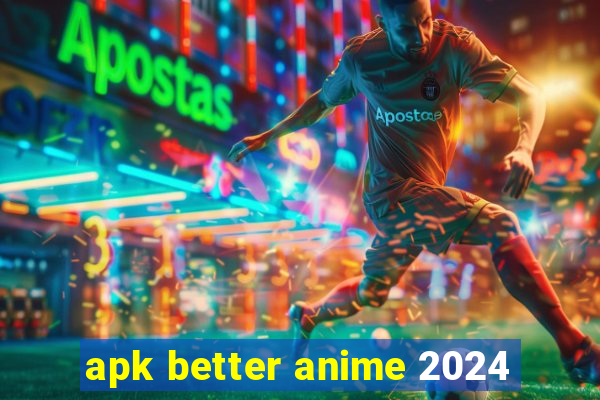 apk better anime 2024